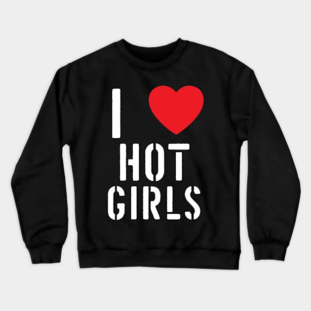 I Love Hot Girls I Heart Hot Girls Crewneck Sweatshirt by BobaPenguin